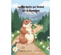 La Marmotte qui veillait sur la Montagne: Album jeunesse - 3 à 6 ans. Histoire complète 24 pages.