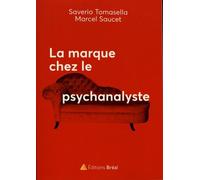 La Marque Chez Le Psychanalyste - De L'inconscient De La Marque Au Marketing Discret