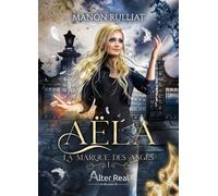 La marque des anges Aëla - T01 - Manon Rulliat - Alter Real - broché - Roman