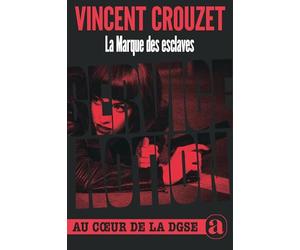 La Marque des esclaves: Service Action Au coeur de la DGSE