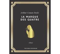 LA MARQUE DES QUATRE | Sherlock Holmes | Arthur Conan Doyle: Edition intégrale (Annoté d'une biographie)