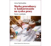 La marque employeur dans la concurrence sur le marché du travail Théorie et pratique Anna Rychwalska (Buch auf Polnisch)