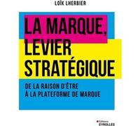 La marque, levier stratégique: De la raison d'être à la plateforme de marque