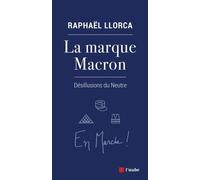 La Marque Macron - Désillusions Du Neutre