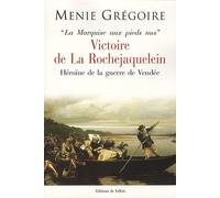 La Marquise aux pieds nus : Victoire de La Rochejacquelein, héroïne et la guerre de Vendée