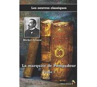La marquise de Pompadour Tome I - Michel Zévaco, Les oeuvres classiques: (17)