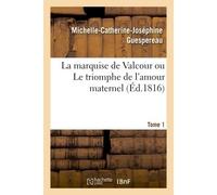 La marquise de Valcour ou Le triomphe de l'amour maternel - Michelle-Catherine-Joséphine Guespereau - Hachette Bnf - broché - Livre