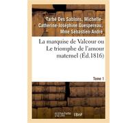 La marquise de Valcour ou Le triomphe de l'amour maternel. Tome 1 - Michelle-Catherine-Joséphine Guespereau Tarbé Des Sablons - Hachette Bnf - broché - Livre