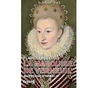 La marquise de Verneuil, maîtresse d'Henri IV Flavie Leroux (Auteur)