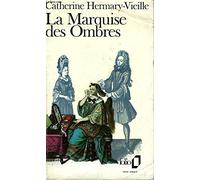 La Marquise des Ombres ou La vie de Marie-Madeleine d'Aubray, marquise de Brinvilliers