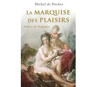 La Marquise des plaisirs Madame de Pompadour - Michel De Decker - Pygmalion - broché - Essai