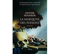 La marquise des poisons: Les enquêtes de La Reynie, le policier du Roi-Soleil