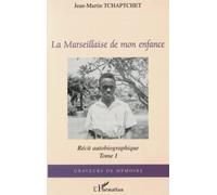 Jean-Martin Tchaptchet – La Marseillaise de mon enfance – Récit autobiographique – Tome 1