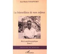 La Marseillaise De Mon Enfance - Récit Autobiographique Tome 1