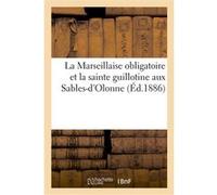 La Marseillaise obligatoire et la sainte guillotine aux Sables-d'Olonne Collectif (Auteur)