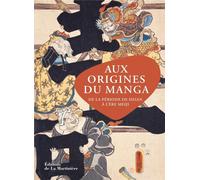 LA MARTINIERE Aux origines du manga : De la période de Heian à l'ère Meiji