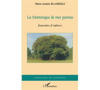 La Martinique de mes parents Souvenirs d'enfance - Marie-Andrée Blameble - L'harmattan - broché - Récit