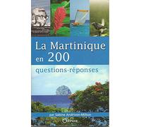 La Martinique en 200 questions réponses