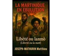 LA MARTINIQUE EN EBULLITION: Libèté ou lanmo (Liberté ou la mort)