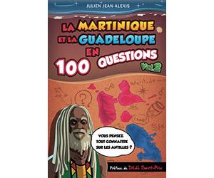 La Martinique et la Guadeloupe en 100 questions (vol.2)