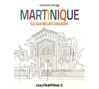 La Martinique : L'île aux belles couleurs - Carnet de coloriage