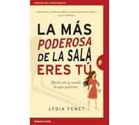 La más poderosa de la sala eres tú / The Most Powerful Woman In The Room: Hazte Oir Y Vende Lo Que Quieras