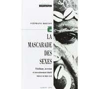 La Mascarade des sexes: Fétichisme, inversion et travestissement rituels
