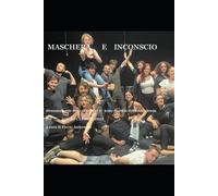La Maschera E L'inconscio: Drammaturgie Degli Allievi Del 1 Anno Dell'accademia Professionale Del Cta Di Milano 2022-2023