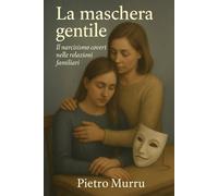 La maschera gentile: Il narcisismo covert nelle relazioni familiari