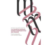 La masculinidad como dispositivo de poder: Entre la manosfera y los hombres nuevos