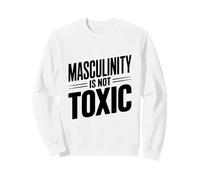 La masculinité n'est Pas Toxique Les Hommes forts s'autonomisent mutuellement Sweatshirt