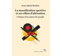 La massification sportive et ses effets d'aliénation: Critique d'un opium du peuple