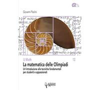 La matematica delle Olimpiadi. Un'introduzione alle tecniche fondamentali per studenti e appassionati