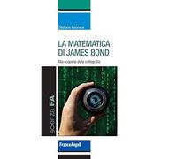 La matematica di James Bond. Alla scoperta della crittografia