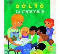 La maternelle - Docteur Catherine Dolto - de 2 à 7 ans