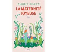 La maternité joyeuse Audrey Jougla (Auteur)