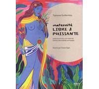 Maternité libre et puissante: guide-journal pour une maternité positive, décomplexée et engagée