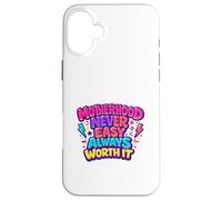 La maternité n'est jamais Facile, ça Vaut Toujours la Peine, Maman, la Vie Coque pour iPhone 16 Plus