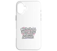 La maternité n'est jamais Facile, ça Vaut Toujours la Peine, Maman, la Vie Coque pour iPhone 16 Plus