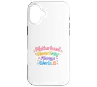 La maternité n'est jamais Facile, ça Vaut Toujours la Peine, Maman, la Vie Coque pour iPhone 16 Plus