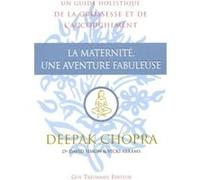 La maternite, une aventure fabuleuse Deepak Chopra (Auteur), David Simon (Auteur), Vicki Abrams (Auteur), André Dommergues (Traduction)