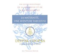 La maternite, une aventure fabuleuse - Deepak Chopra - Tredaniel La Maisnie - broché - Essai