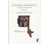 La matière arthurienne tardive en Europe 1270-1530 Christine Ferlampin-Acher (Auteur)
