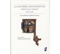 La matière arthurienne tardive en Europe 1270-1530: Late Arthurian Tradition in Europe