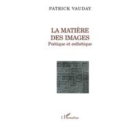 La matière des images : Poétique et esthétique – L'Harmattan