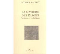 La matière des images : Poétique et esthétique – L'Harmattan