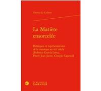 La Matière ensorcelée Thomas Le Colleter (Auteur), Véronique Gely (Collection dirigée par), Bernard Franco (Collection dirigée par), Timothée Picard (Collection dirigée par), Emmanuel Reibel (Collecti