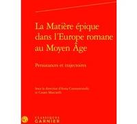 La Matière épique dans l'Europe romane au Moyen Âge Anna Constantinidis (Editeur du volume), Cesare Mascitelli (Editeur du volume), Richard Trachsler (Collection dirigée par), Collectif (Auteur), Este