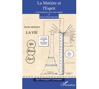 La Matière et l'Esprit Conversations avec moi-même - Qui ? Pourquoi ? Comment ? - Jean-Claude Baschet - L'harmattan - broché - Essai