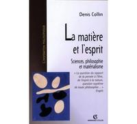 La matière et l'esprit Sciences, philosophie et matérialisme - Denis Collin - Armand Colin - broché - Etude